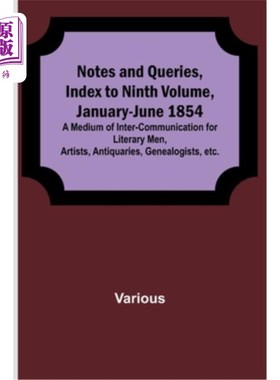 海外直订Notes and Queries, Index to Ninth Volume, January-June 1854; A Medium of Inter-c 注释和查询，索引到第九卷，