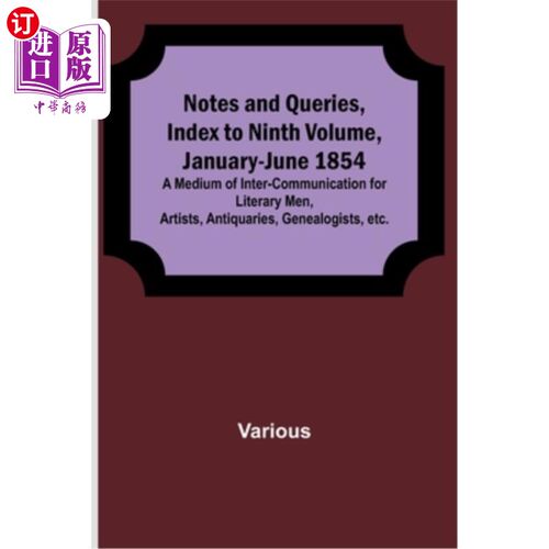 海外直订Notes and Queries, Index to Ninth Volume, January-June 1854; A Medium of Inter-c 注释和查询，索引到第九卷，