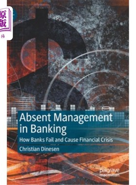 海外直订Absent Management in Banking: How Banks Fail and Cause Financial Crisis 银行管理缺失:银行如何倒闭并引发金融