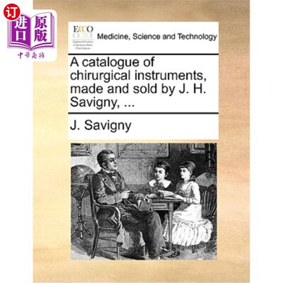 海外直订医药图书A Catalogue of Chirurgical Instruments, Made and Sold by J. H. Savigny, ... J. H. Savig