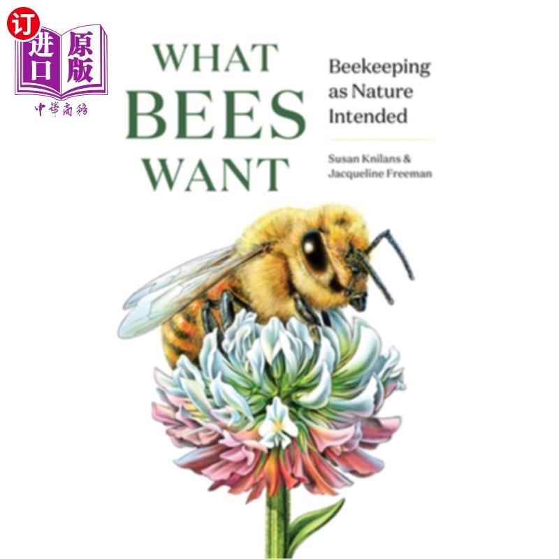 海外直订What Bees Want: Beekeeping as Nature Intended 蜜蜂想要什么:养蜂是大自然的旨意