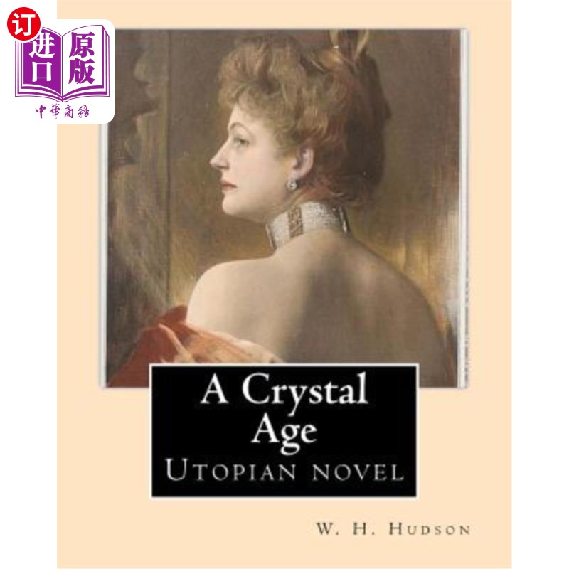 海外直订A Crystal Age. By: W. H. Hudson (William Henry Hudson): Utopian novel 水晶时代。作者:w·h·哈德森(威廉·亨利·
