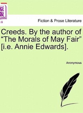 海外直订Creeds. by the Author of the Morals of May Fair [i.E. Annie Edwards]. 信条。作者是《梅·费尔的道德》（即安妮