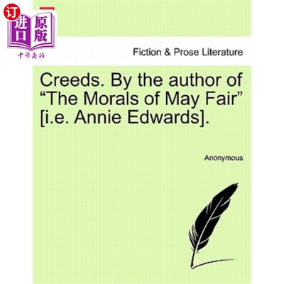 海外直订Creeds. by the Author of the Morals of May Fair [i.E. Annie Edwards]. 信条。作者是《梅·费尔的道德》（即安妮