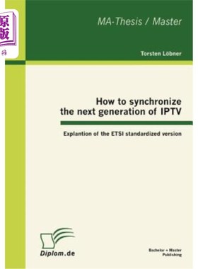 海外直订How to synchronize the next generation of IPTV: Explantion of the ETSI standardi 如何同步下一代IPT