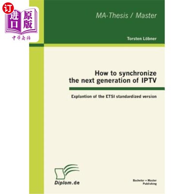 海外直订How to synchronize the next generation of IPTV: Explantion of the ETSI standardi 如何同步下一代IPT