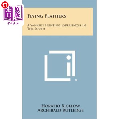 海外直订Flying Feathers: A Yankee's Hunting Experiences in the South 飞羽：北方佬在南方的狩猎经历