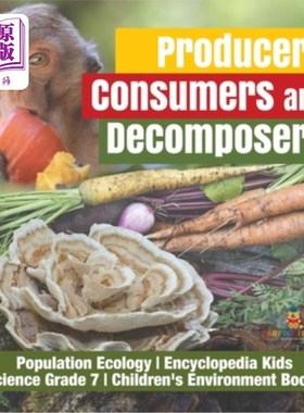 海外直订Producers, Consumers and Decomposers Population Ecology Encyclopedia Kids Scienc 生产者、消费者和分解者人口