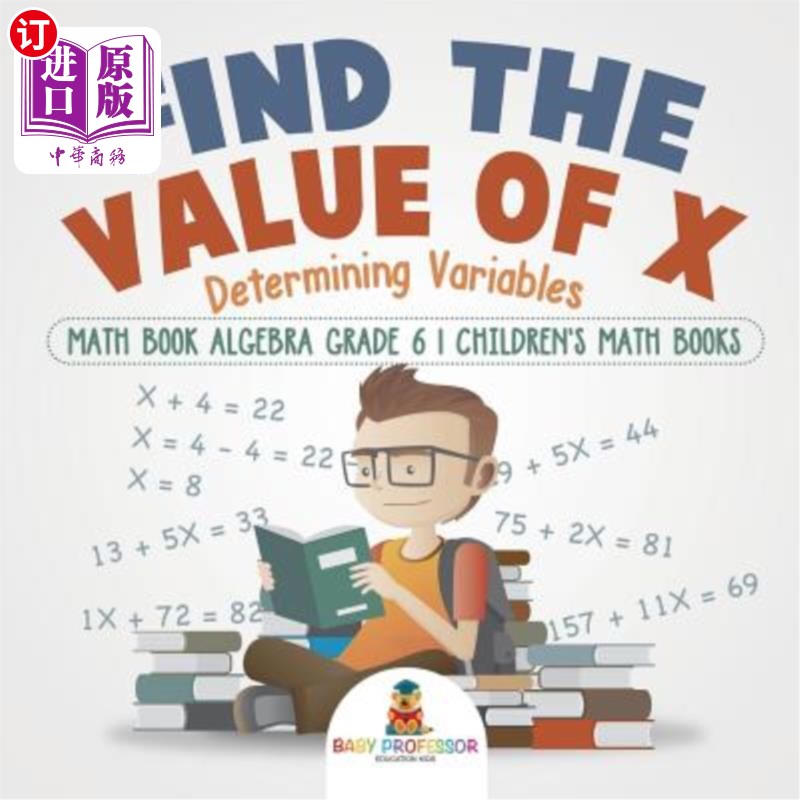 海外直订Find the Value of X: Determining Variables - Math Book Algebra Grade 6 Children' 找到x的值：确定变量-数学书