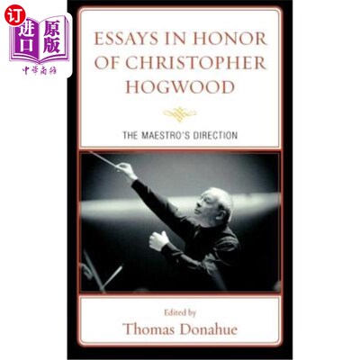 海外直订Essays in Honor of Christopher Hogwood: The Maestro's Direction 纪念克里斯托弗霍格伍德的散文：大师的方向
