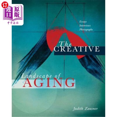 海外直订The Creative Landscape of Aging: Essays Interviews Photographs 老龄化的创造性景观：随笔采访照片