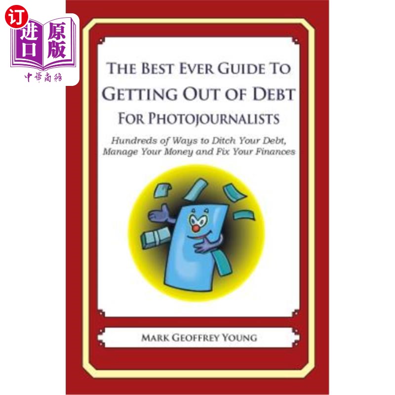 海外直订The Best Ever Guide to Getting Out of Debt for Photojournalists: Hundreds of Way 摄影记者摆脱债务的最佳指南 书籍/杂志/报纸 经济管理类原版书 原图主图