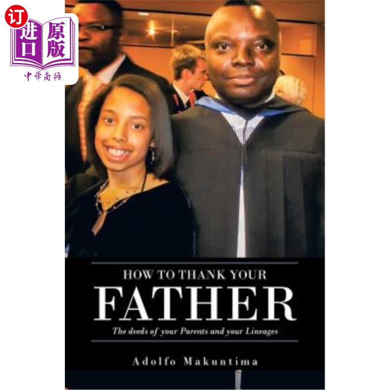 海外直订How to Thank Your Father: The Deeds of Your Parents and Your Lineages 如何感谢你的父亲：你父母的行为和你的