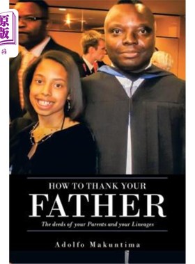 海外直订How to Thank Your Father: The Deeds of Your Parents and Your Lineages 如何感谢你的父亲：你父母的行为和你的