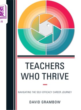 海外直订Teachers Who Thrive: Navigating the Self-Efficacy Career Journey 茁壮成长的教师:引导自我效能的职业旅程