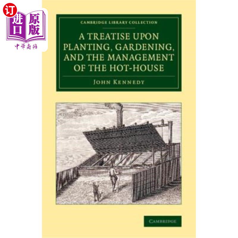 海外直订A Treatise Upon Planting, Gardening, and the Management of the Hot-House 关于种植、园艺和温室管理的论文