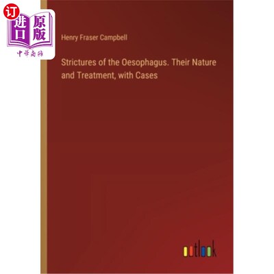海外直订Strictures of the Oesophagus. Their Nature and Treatment, with Cases 食道狭窄。它们的性质和治疗，并附案例
