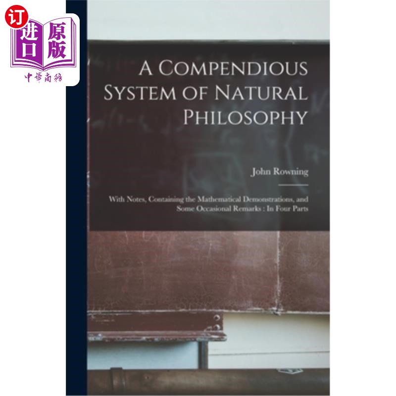 海外直订A Compendious System of Natural Philosophy: With Notes, Containing the Mathemati 《自然哲学简编:附注释，包