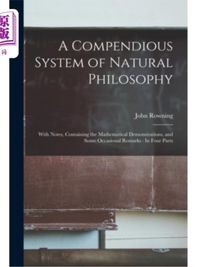 海外直订A Compendious System of Natural Philosophy: With Notes, Containing the Mathemati 《自然哲学简编:附注释，包