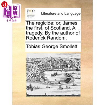海外直订The Regicide: Or, James the First, of Scotland. a Tragedy. by the Author of Rode 弑君者:或者，苏格兰的詹姆