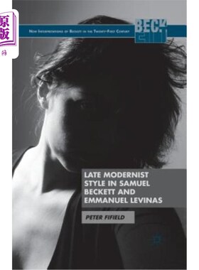 海外直订Late Modernist Style in Samuel Beckett and Emmanuel Levinas 塞缪尔·贝克特和伊曼纽尔·莱维纳斯的现代主义风格