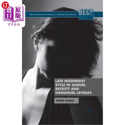 海外直订Late Modernist Style in Samuel Beckett and Emmanuel Levinas 塞缪尔·贝克特和伊曼纽尔·莱维纳斯的现代主义风格