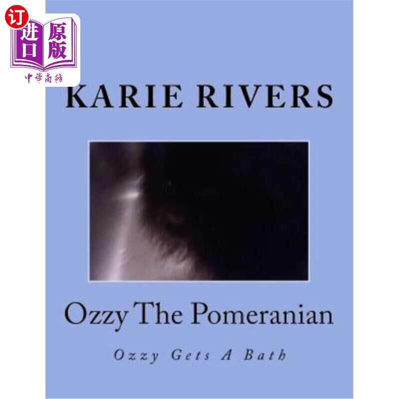 海外直订Ozzy The Pomeranian: Ozzy Gets A Bath 波美拉尼亚人奥兹：奥兹洗澡