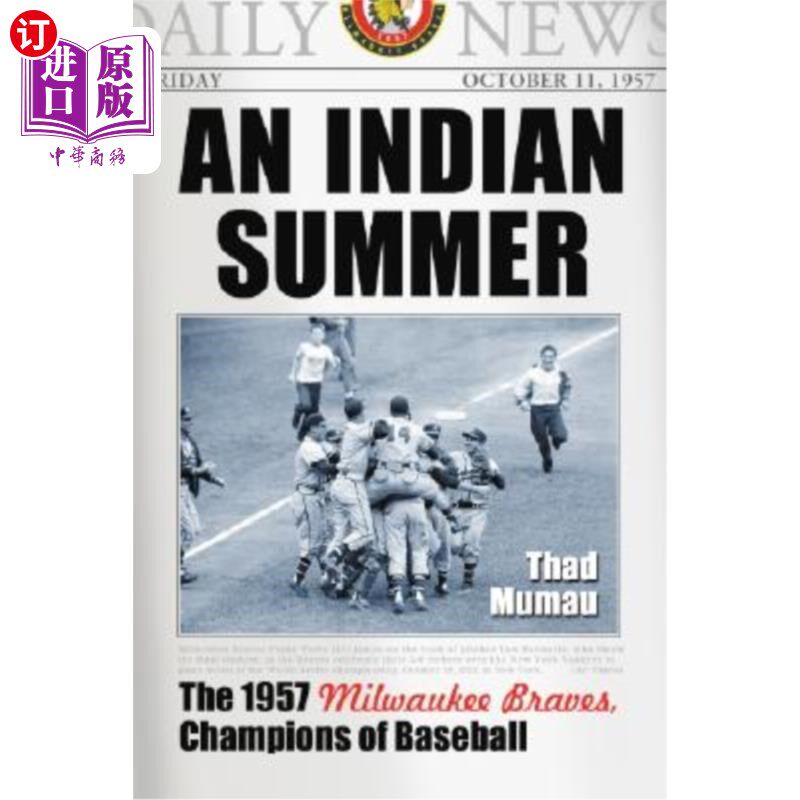 海外直订An Indian Summer: The 1957 Milwaukee Braves, Champions of Baseball 印第安之夏:1957年密尔沃基勇士队,棒球冠