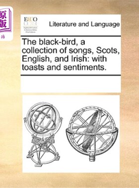 海外直订The Black-Bird, a Collection of Songs, Scots, English, and Irish: With Toasts an 《黑鸟》，苏格兰、英国和爱