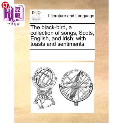 海外直订The Black-Bird, a Collection of Songs, Scots, English, and Irish: With Toasts an 《黑鸟》，苏格兰、英国和爱