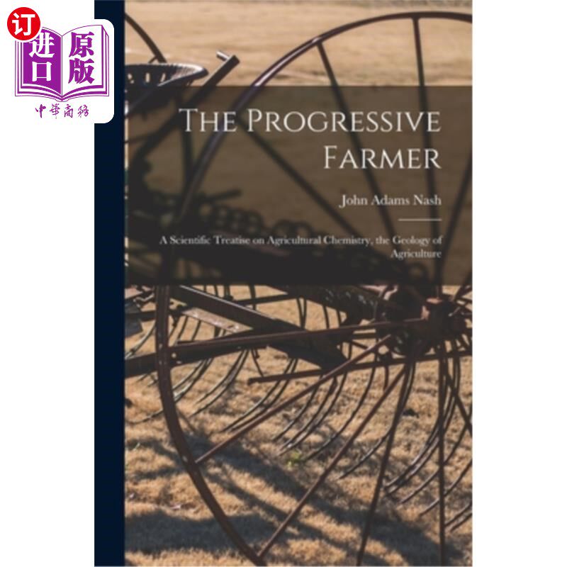海外直订The Progressive Farmer: A Scientific Treatise on Agricultural Chemistry, the Geo 进步的农民:关于农业化学的