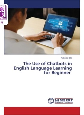 海外直订The Use of Chatbots in English Language Learning for Beginner 聊天机器人在初学者英语学习中的应用
