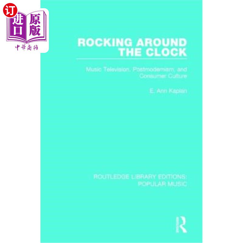 海外直订Rocking Around the Clock: Music Television, Postmodernism, and Consumer Culture 昼夜摇摆:音乐电视、后现代主