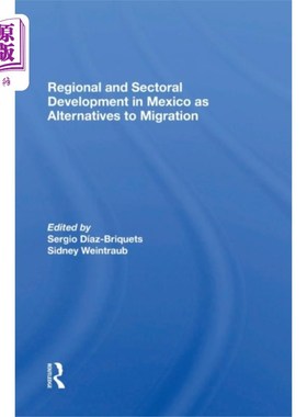 海外直订Regional And Sectoral Development In Mexico As A... 墨西哥的区域和部门发展作为移民的替代方案