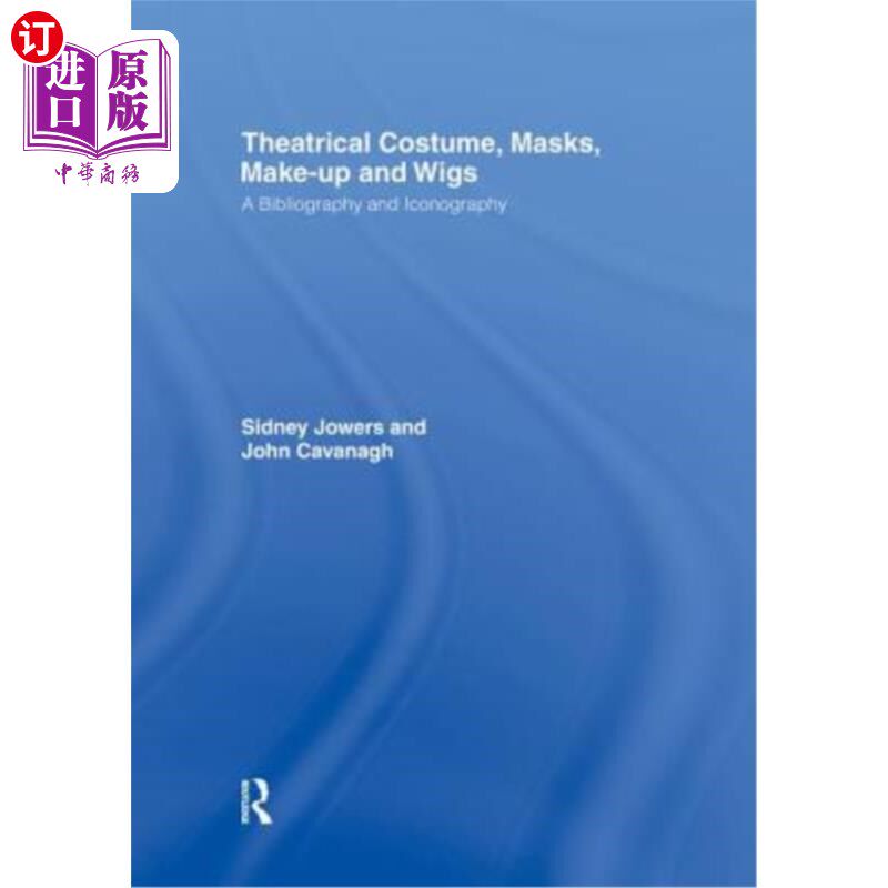 海外直订Theatrical Costume, Masks, Make-Up and Wigs: A Bibliography and Iconography 戏剧服装、面具、化妆品和假发：