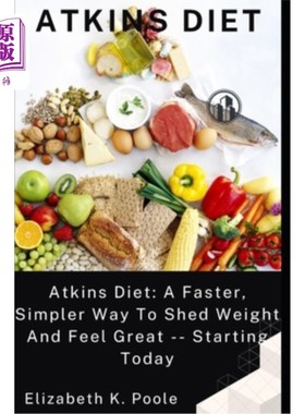 海外直订医药图书Atkins Diet: Atkins Diet: A Faster, Simpler Way To Shed Weight And Feel Great -- 阿特金斯饮食法:阿