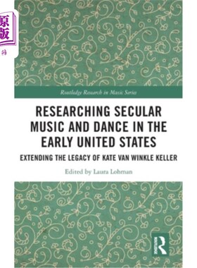 海外直订Researching Secular Music and Dance in the Early United States: Extending the Le 研究早期美国的世俗音乐和舞