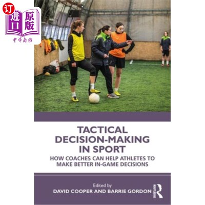 海外直订Tactical Decision-Making in Sport: How Coaches Can Help Athletes to Make Better  体育运动中的战术决策:教练