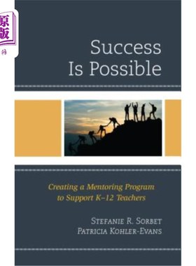 海外直订Success is Possible: Creating a Mentoring Program to Support K-12 Teachers 成功是可能的：创建一个指导计划来支持K