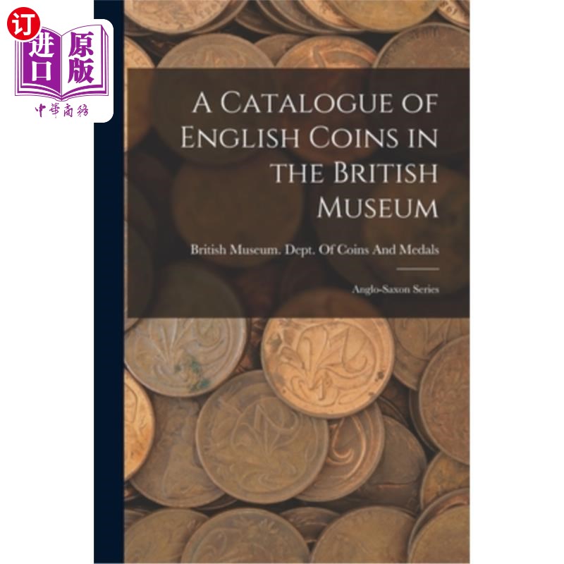 海外直订A Catalogue of English Coins in the British Museum: Anglo-Saxon Series 大英博物馆的英国硬币目录:盎格鲁-撒克
