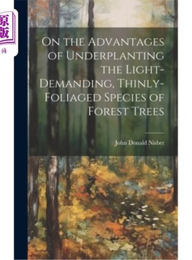 海外直订On the Advantages of Underplanting the Light-Demanding, Thinly-Foliaged Species  浅论需光、薄叶树种的林下种