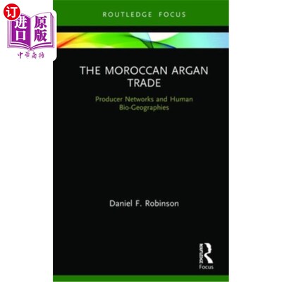 海外直订The Moroccan Argan Trade: Producer Networks and Human Bio-Geographies 摩洛哥坚果贸易:生产者和人类生物地