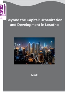 海外直订Beyond the Capital: Urbanization and Development in Lesotho 首都之外：莱索托的城市化与发展