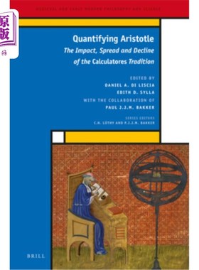 海外直订Quantifying Aristotle: The Impact, Spread and Decline of the Calculatores Tradit 量化亚里士多德:计算器传统