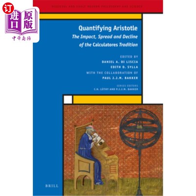 海外直订Quantifying Aristotle: The Impact, Spread and Decline of the Calculatores Tradit 量化亚里士多德:计算器传统