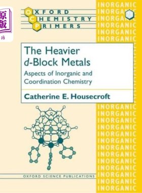 海外直订The Heavier D-Block Metals: Aspects of Inorganic and Coordination Chemistry 重D块金属：无机和配位化学方面