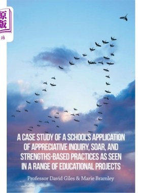 海外直订A Case Study of a School's Application of Appreciative Inquiry, Soar, and Streng 一所学校在一系列教育项目中