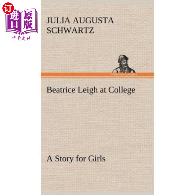 海外直订Beatrice Leigh at College A Story for Girls Beatrice Leigh在大学为女生写了一个故事
