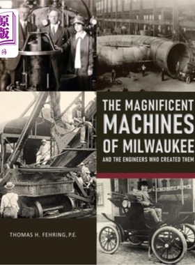 海外直订The Magnificent Machines of Milwaukee and the engineers who created them 密尔沃基宏伟的机器和创造它们的工程