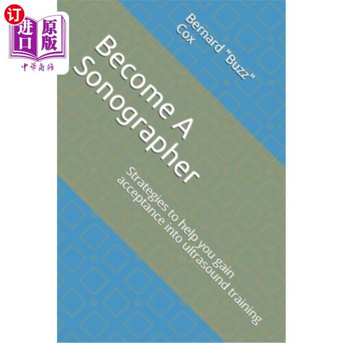 海外直订Become A Sonographer: Strategies to help you gain acceptance into ultrasound tra 成为一名超声医生：帮助你接